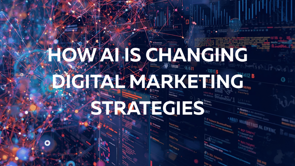 How AI Is Changing Digital Marketing Strategies
