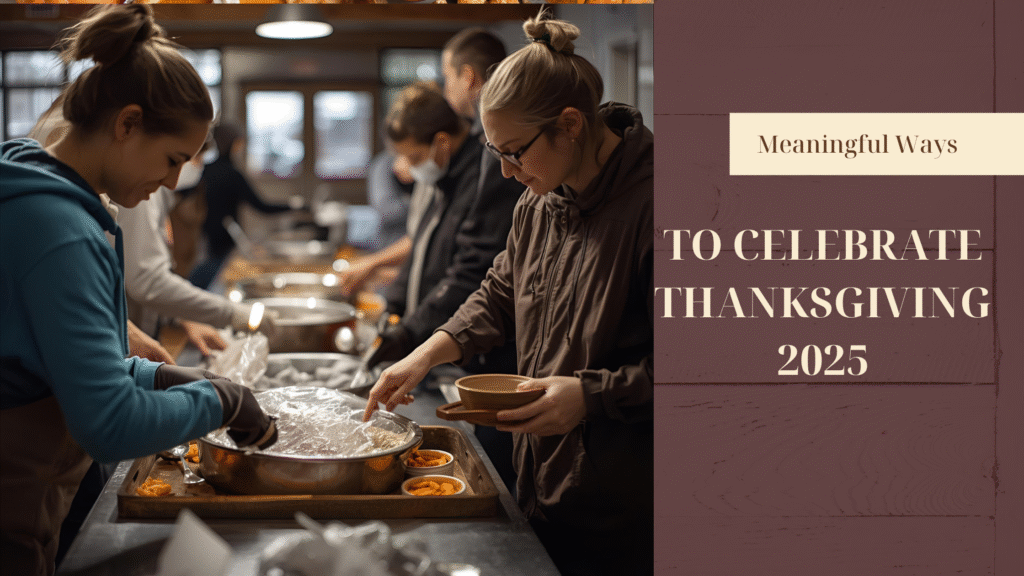 Meaningful Ways to Celebrate Thanksgiving 2025