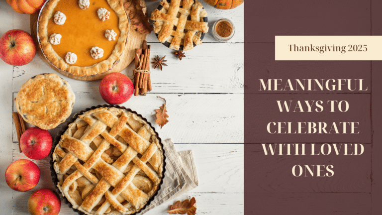 Thanksgiving 2025: Meaningful Ways to Celebrate With Loved Ones