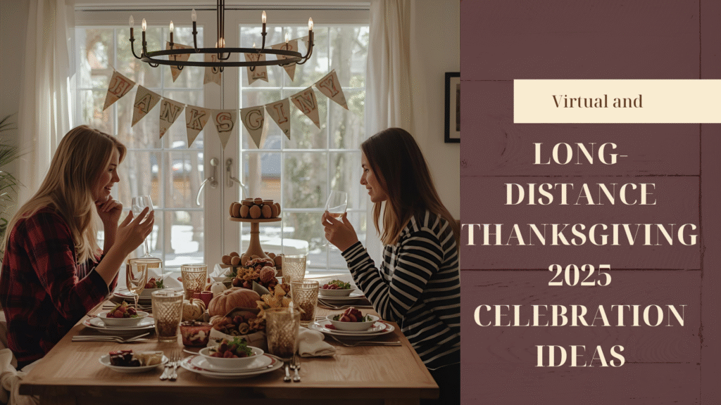 Virtual and Long-Distance Thanksgiving 2025 Celebration Ideas