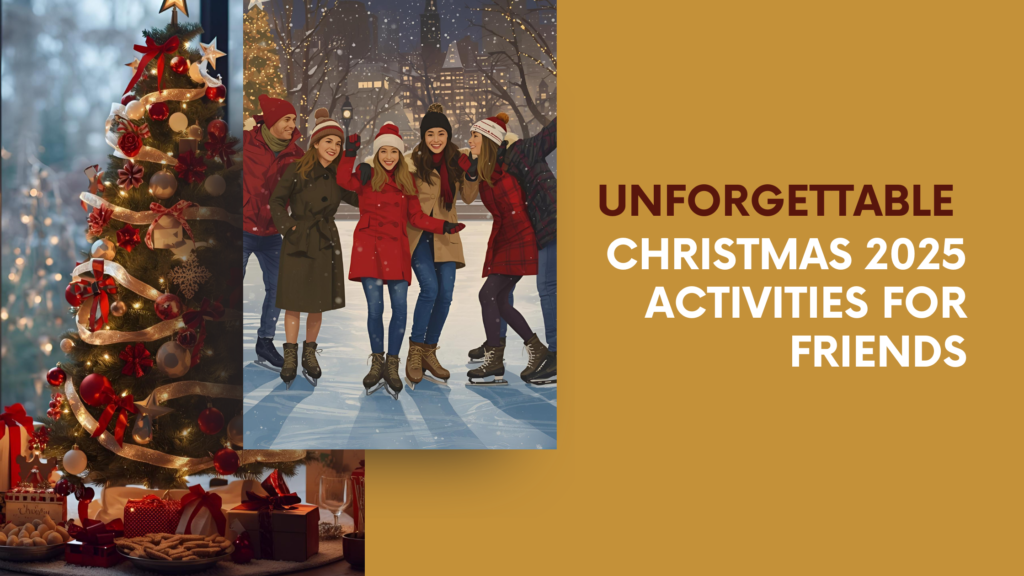 Unforgettable Christmas 2025 Activities for Friends