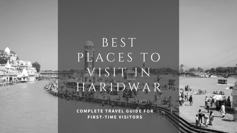 Best Places to Visit in Haridwar – Complete Travel Guide for First-Time Visitors