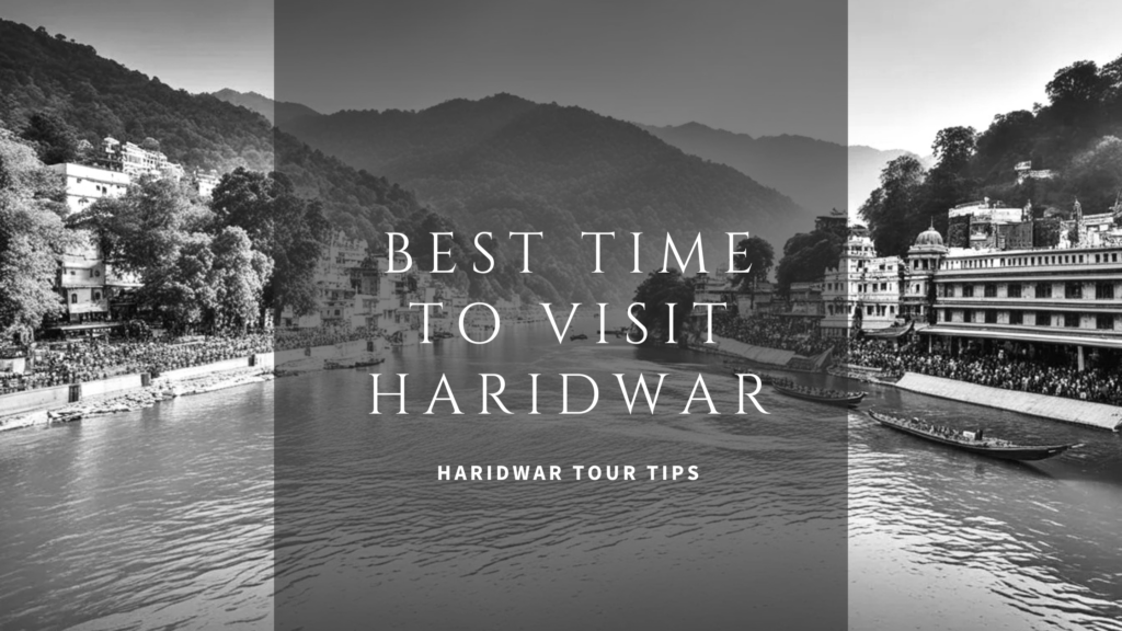 Best Time to Visit Haridwar – Haridwar Tour Tips