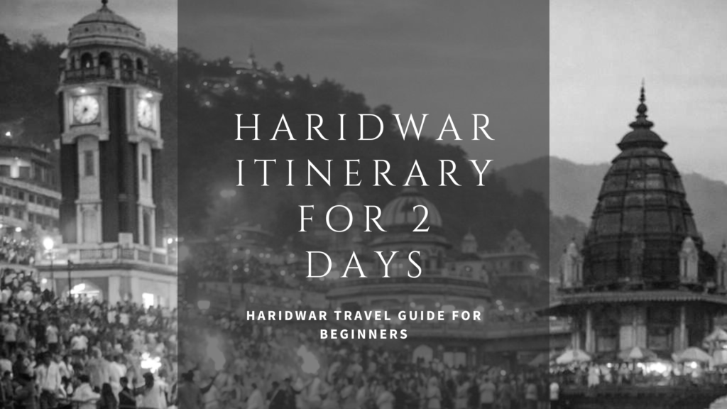 Haridwar Itinerary for 2 Days – Haridwar Travel Guide for Beginners