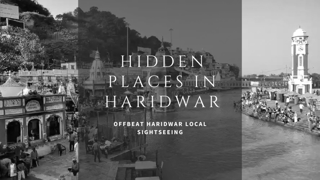 Hidden Places in Haridwar – Offbeat Haridwar Local Sightseeing