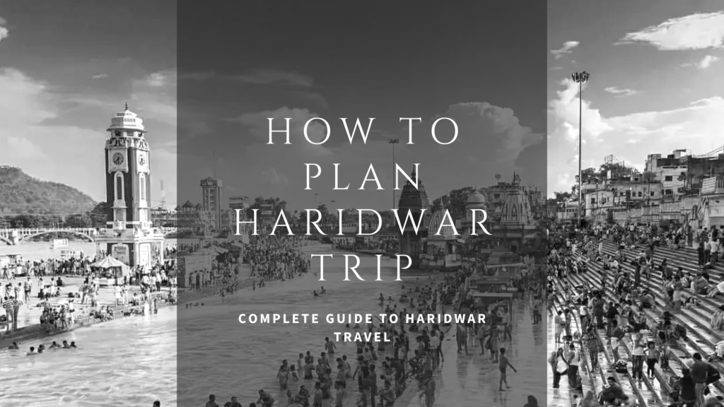 How to Plan Haridwar Trip – Complete Guide to Haridwar Travel