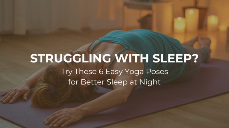 Struggling With Sleep? Try These 6 Easy Yoga Poses for Better Sleep at Night
