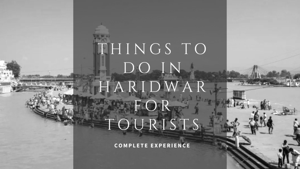 Things to Do in Haridwar for Tourists – Complete Experience