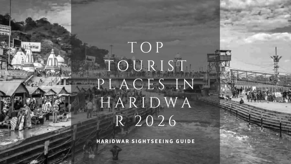 Top Tourist Places in Haridwar 2026 – Haridwar Sightseeing Guide