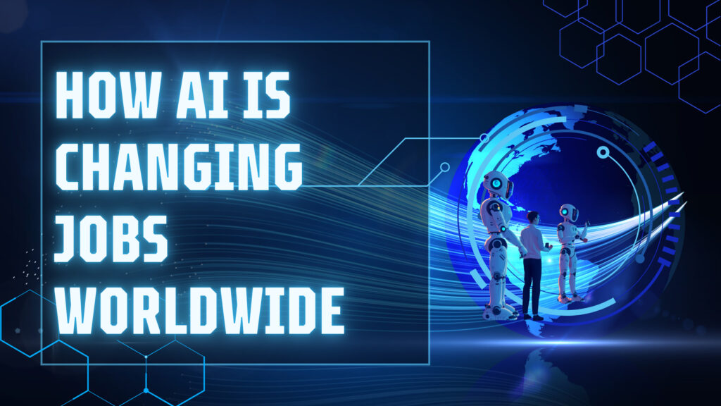 How AI is Changing Jobs Worldwide