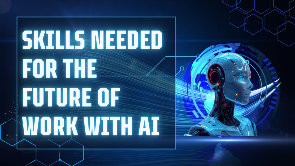 Skills Needed for the Future of Work with AI