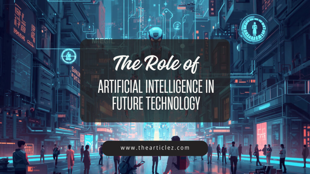 The Role of Artificial Intelligence in Future Technology